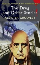 Aleister Crowley - The Drug and Other Stories