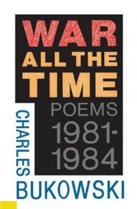 Charles Bukowski - War All the Time