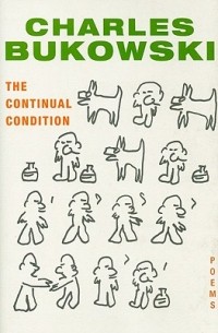 Charles Bukowski - The Continual Condition