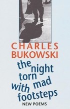 Charles Bukowski - The Night Torn Mad with Footsteps