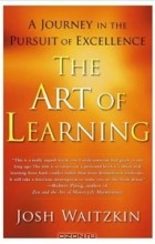Josh Waitzkin - The Art of Learning: A Journey in the Pursuit of Excellence