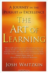 Josh Waitzkin - The Art of Learning: A Journey in the Pursuit of Excellence