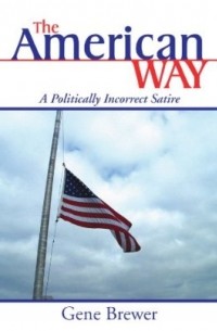 Gene Brewer - The American Way: A Politically Incorrect Satire