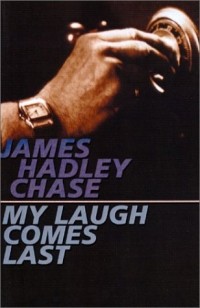 Джеймс Хэдли Чейз - My Laugh Comes Last