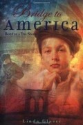 Линда Глейзер - Bridge to America: Based on a True Story