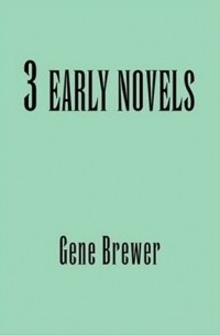 Gene Brewer - 3 Early Novels