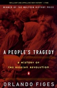 Orlando Figes - A People's Tragedy: The Russian Revolution: 1891-1924