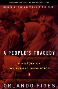 Orlando Figes - A People's Tragedy: The Russian Revolution: 1891-1924
