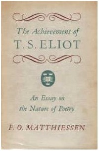 Francis Otto Matthiessen - The achievement of T.S. Eliot: An essay on the nature of poetry
