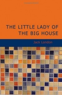 Jack London - The Little Lady of the Big House