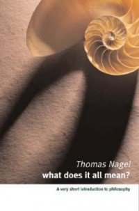 Томас Нагель - What Does It All Mean? A Very Short Introduction to Philosophy