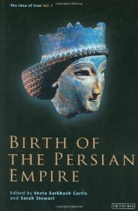  - Birth of the Persian Empire: The Idea of Iran, Volume I