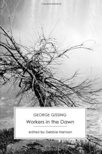 George Gissing - Workers in the Dawn