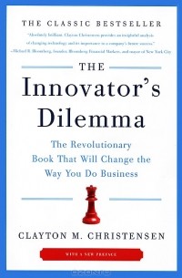 Clayton M. Christensen - The Innovator's Dilemma: The Revolutionary Book That Will Change the Way You Do Business
