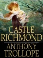 Anthony Trollope - Castle Richmond