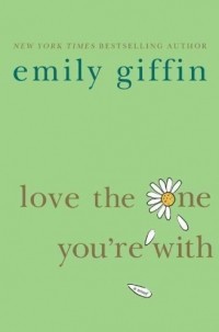 Emily Giffin - Love the One You're With