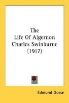 Эдмунд Госс - The Life of Algernon Charles Swinburne