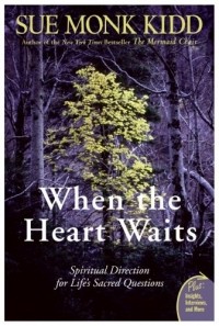 Sue Monk Kidd - When the Heart Waits: Spiritual Direction for Life's Sacred Questions