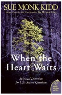 Sue Monk Kidd - When the Heart Waits: Spiritual Direction for Life's Sacred Questions