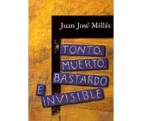 Juan José Millás - Tonto, muerto, bastardo e invisible