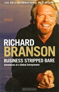 Richard Branson - Business Stripped Bare: Adventures of a Global Entrepreneur