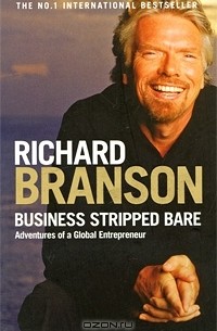 Richard Branson - Business Stripped Bare: Adventures of a Global Entrepreneur