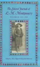 Lucy Maud Montgomery - The Selected Journals of L. M. Montgomery. Volume III: 1921-1929
