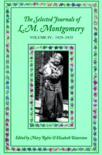Lucy Maud Montgomery - Selected Journals of L. M. Montgomery. Volume IV: 1929-1935