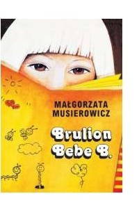 Małgorzata Musierowicz - Brulion Bebe B.