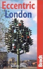  - Eccentric London (The Bradt Travel Guide)