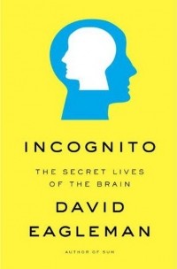 David Eagleman - Incognito: The Secret Lives of the Brain