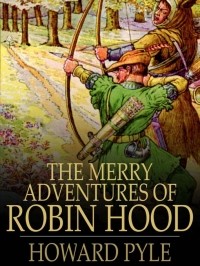 Howard Pyle - The Merry Adventures of Robin Hood