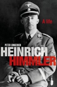 Peter Longerich - Heinrich Himmler: A Life