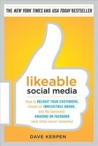 без автора - Likeable Social Media: How To Delight Your Customers, Create An Irresistible Brand, And Be Generally Amazing On Facebook (&amp; Other Social Networks)