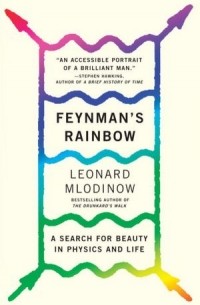 Leonard Mlodinow - Feynman's Rainbow: A Search for Beauty in Physics and in Life