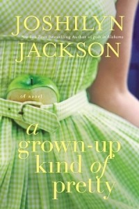 Joshilyn Jackson - A Grown-Up Kind of Pretty