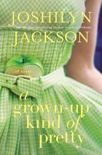Joshilyn Jackson - A Grown-Up Kind of Pretty