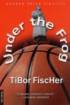 Tibor Fischer - Under the Frog