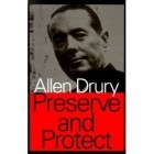 Allen Drury - Preserve and Protect