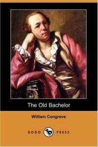 William Congreve - The Old Bachelor