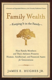 Джеймс Хьюз-мл. - Family Wealth: Keeping It in the Family