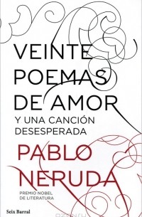 Pablo Neruda - Veinte poemas de amor y una cancion desesperada