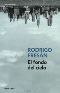 Rodrigo Fresan - El fondo del cielo