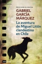 Gabriel Garcia Marquez - La Aventura De Miguel Littin