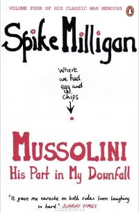 Спайк Миллигэн - Mussolini: His Part in My Downfall