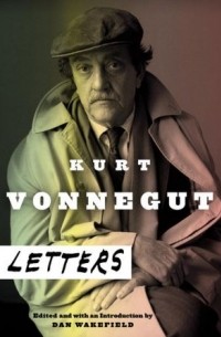 Курт Воннегут - Kurt Vonnegut: Letters