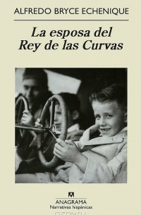 Alfredo Bryce Echenique - La esposa del Rey de las Curvas