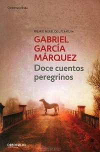 Gabriel Garcia Marquez - Doce cuentos peregrinos (сборник)