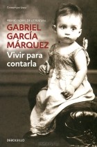 Gabriel García Márquez - Vivir para contarla