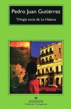 Pedro Juan Gutierrez - Trilogia sucia de La Habana